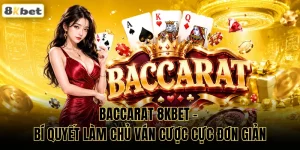 Baccarat 8KBET - Bí Quyết Làm Chủ Ván Cược Cực Đơn Giản